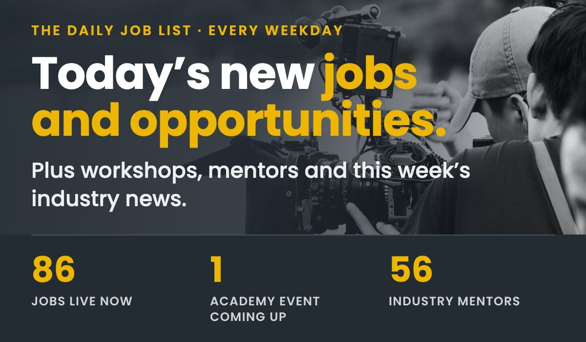 The Daily Job List: today&rsquo;s new jobs and opportunities. Plus workshops, mentors and this week&rsquo;s industry news.