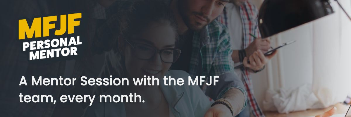 MFJF Personal Mentor: a Mentor Session with the MFJF team, every month.